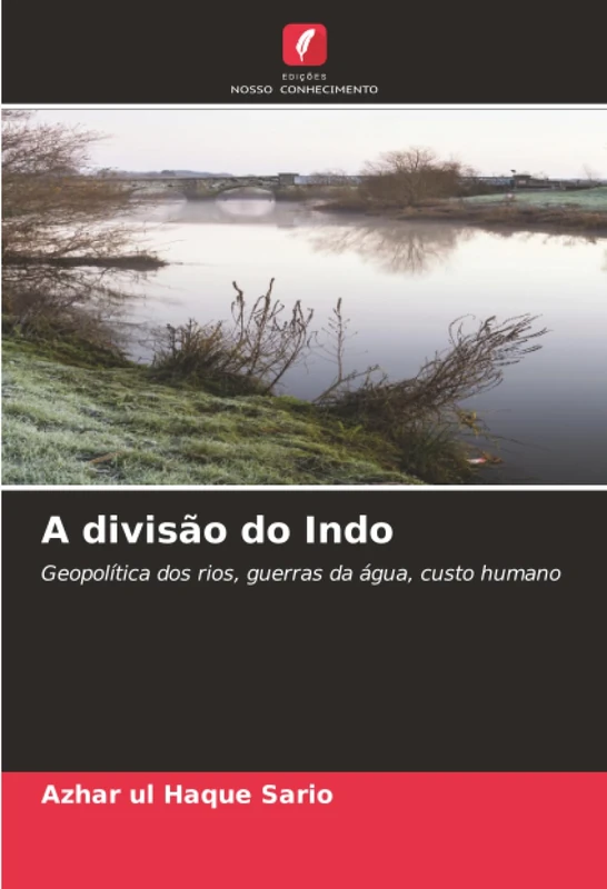 A divisão do Indo: Geopolítica dos rios, guerras da água, custo humano