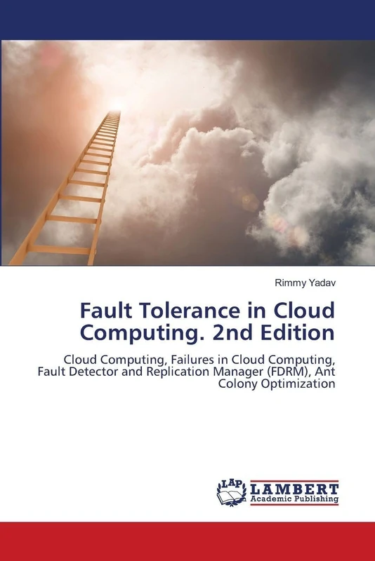 Fault Tolerance in Cloud Computing. 2nd Edition: Cloud Computing, Failures in Cloud Computing, Fault Detector and Replication Manager (FDRM), Ant Colony Optimization
