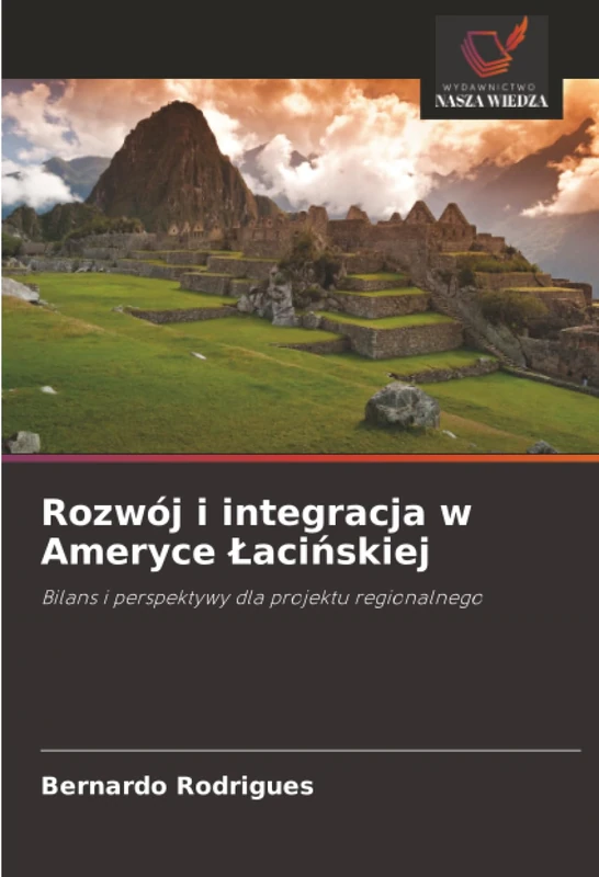 Rozwój i integracja w Ameryce Łacińskiej: Bilans i perspektywy dla projektu regionalnego
