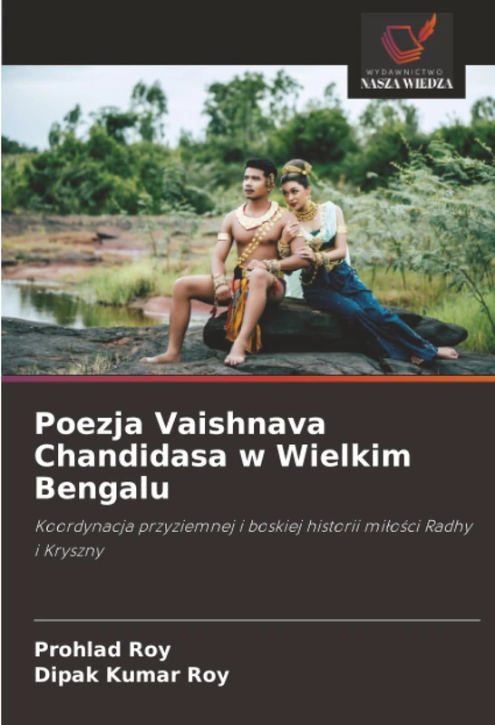 Poezja Vaishnava Chandidasa w Wielkim Bengalu: Koordynacja przyziemnej i boskiej historii miłości Radhy i Kryszny
