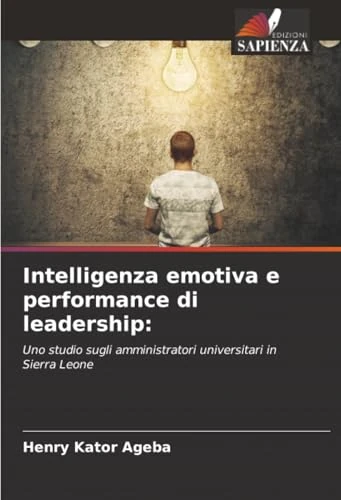 Intelligenza emotiva e performance di leadership:: Uno studio sugli amministratori universitari in Sierra Leone