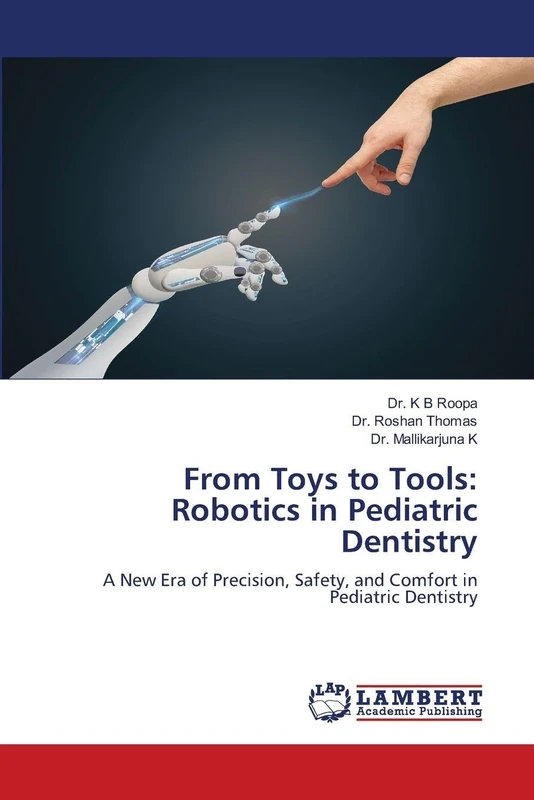 From Toys to Tools: Robotics in Pediatric Dentistry: A New Era of Precision, Safety, and Comfort in Pediatric Dentistry