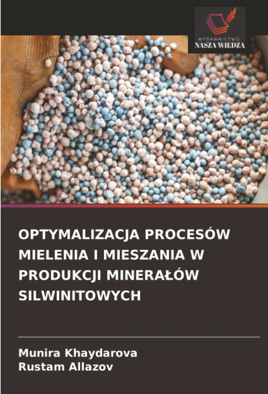 OPTYMALIZACJA PROCESÓW MIELENIA I MIESZANIA W PRODUKCJI MINERAŁÓW SILWINITOWYCH