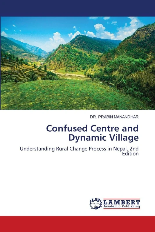 Confused Centre and Dynamic Village: Understanding Rural Change Process in Nepal. 2nd Edition - Image 1