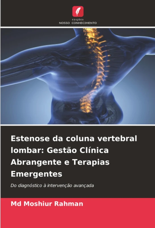 Estenose da coluna vertebral lombar: Gestão Clínica Abrangente e Terapias Emergentes: Do diagnóstico à intervenção avançada