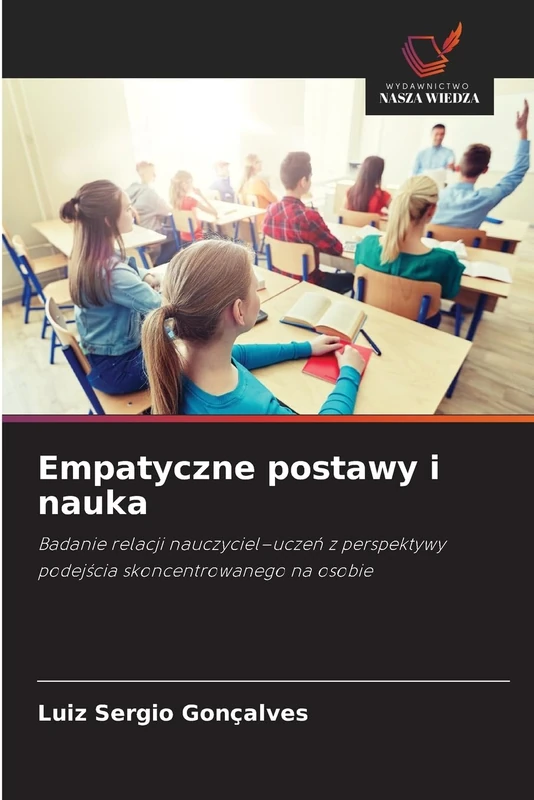 Empatyczne postawy i nauka: Badanie relacji nauczyciel–uczeń z perspektywy podejścia skoncentrowanego na osobie
