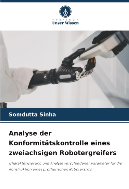 Analyse der Konformitätskontrolle eines zweiachsigen Robotergreifers: Charakterisierung und Analyse verschiedener Parameter für die Konstruktion eines prothetischen Roboterarms
