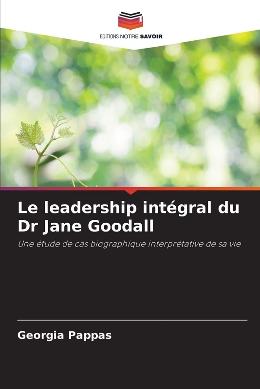 Le leadership intégral du Dr Jane Goodall: Une étude de cas biographique interprétative de sa vie