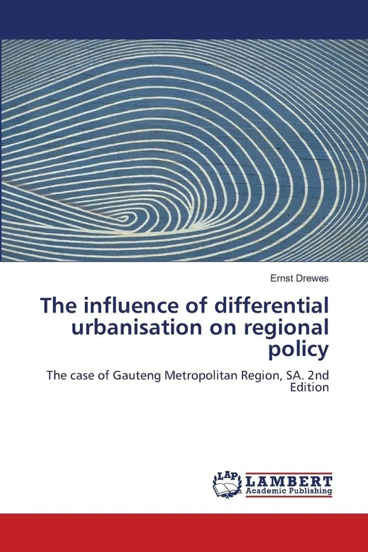 The influence of differential urbanisation on regional policy: The case of Gauteng Metropolitan Region, SA. 2nd Edition