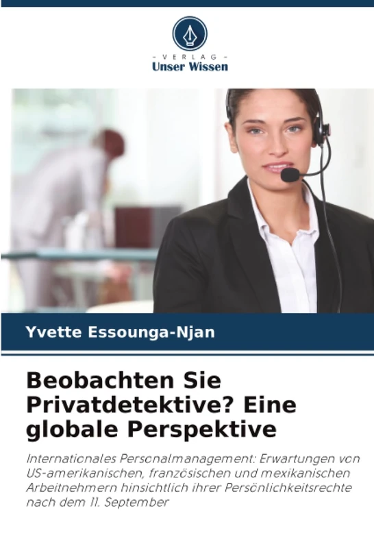 Beobachten Sie Privatdetektive? Eine globale Perspektive: Internationales Personalmanagement: Erwartungen von US-amerikanischen, französischen und ... Persönlichkeitsrechte nach dem 11. September