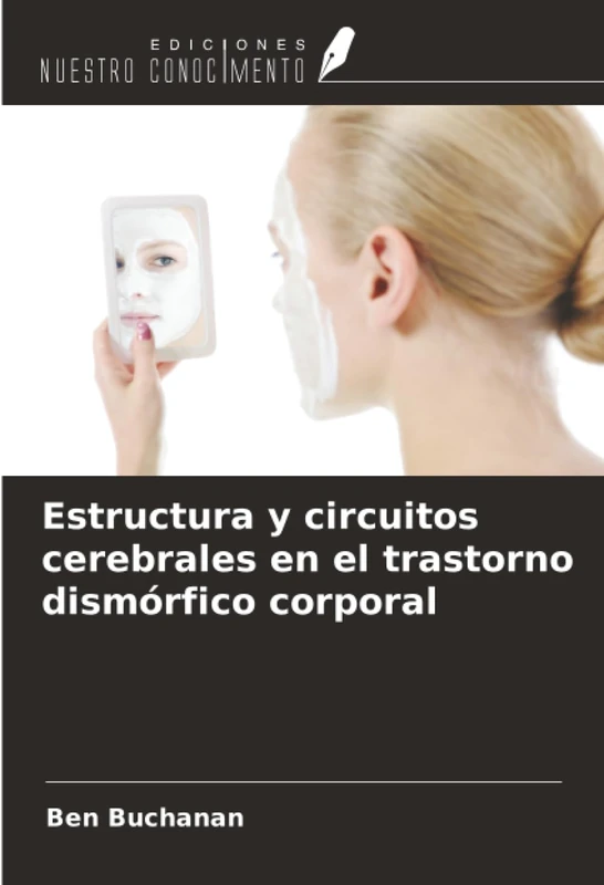 Estructura y circuitos cerebrales en el trastorno dismórfico corporal