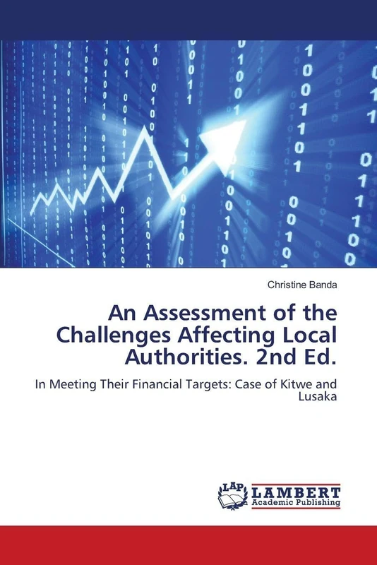 An Assessment of the Challenges Affecting Local Authorities. 2nd Ed.: In Meeting Their Financial Targets: Case of Kitwe and Lusaka