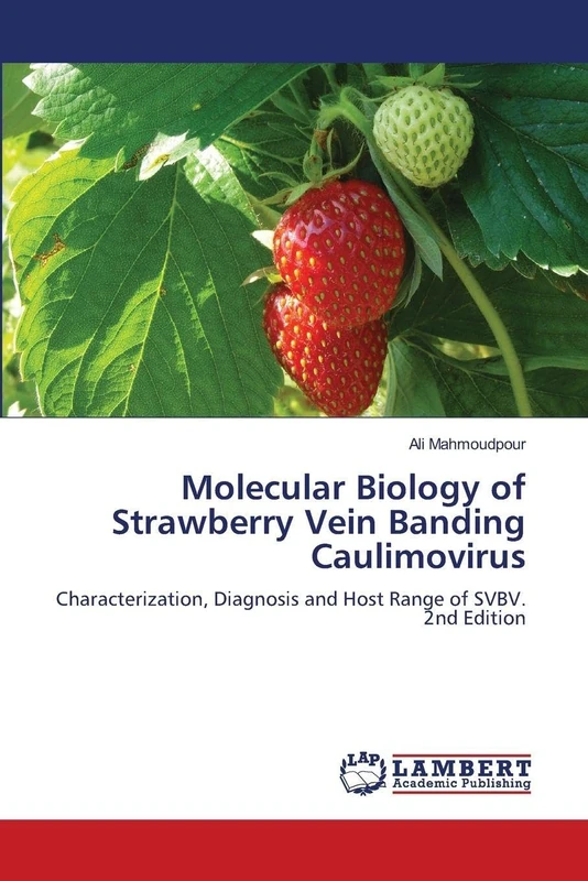 Molecular Biology of Strawberry Vein Banding Caulimovirus: Characterization, Diagnosis and Host Range of SVBV. 2nd Edition