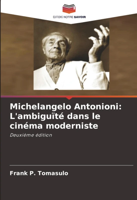 Michelangelo Antonioni: L'ambiguïté dans le cinéma moderniste: Deuxième édition