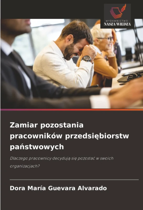 Zamiar pozostania pracowników przedsiębiorstw państwowych: Dlaczego pracownicy decydują się pozostać w swoich organizacjach?