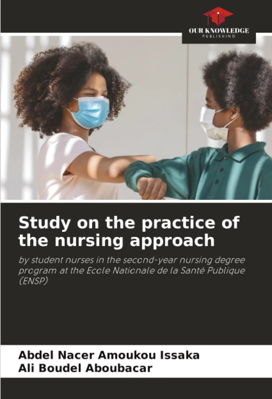 Study on the practice of the nursing approach: by student nurses in the second-year nursing degree program at the Ecole Nationale de la Santé Publique (ENSP)