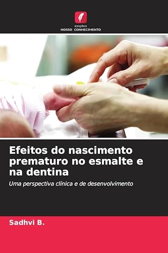 Efeitos do nascimento prematuro no esmalte e na dentina: Uma perspectiva clínica e de desenvolvimento