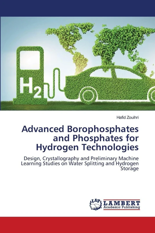 Advanced Borophosphates and Phosphates for Hydrogen Technologies: Design, Crystallography and Preliminary Machine Learning Studies on Water Splitting and Hydrogen Storage