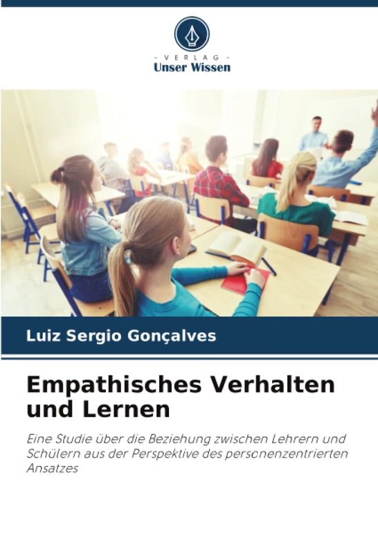 Empathisches Verhalten und Lernen: Eine Studie über die Beziehung zwischen Lehrern und Schülern aus der Perspektive des personenzentrierten Ansatzes