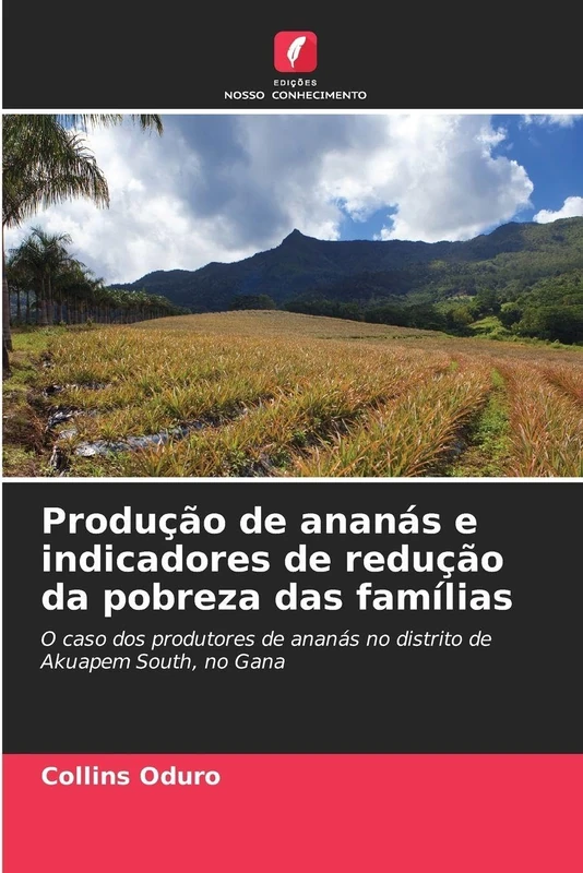 Produção de ananás e indicadores de redução da pobreza das famílias: O caso dos produtores de ananás no distrito de Akuapem South, no Gana