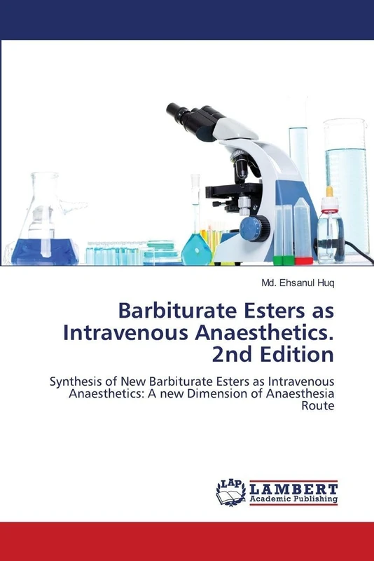 Barbiturate Esters as Intravenous Anaesthetics. 2nd Edition: Synthesis of New Barbiturate Esters as Intravenous Anaesthetics: A new Dimension of Anaesthesia Route