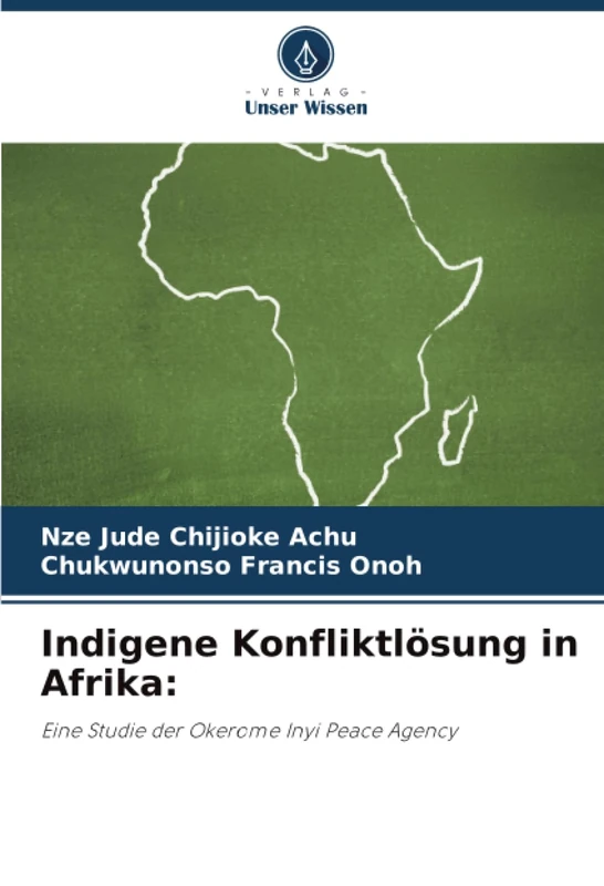 Indigene Konfliktlösung in Afrika:: Eine Studie der Okerome Inyi Peace Agency