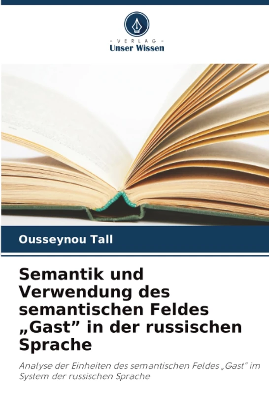 Semantik und Verwendung des semantischen Feldes „Gast” in der russischen Sprache: Analyse der Einheiten des semantischen Feldes „Gast” im System der russischen Sprache