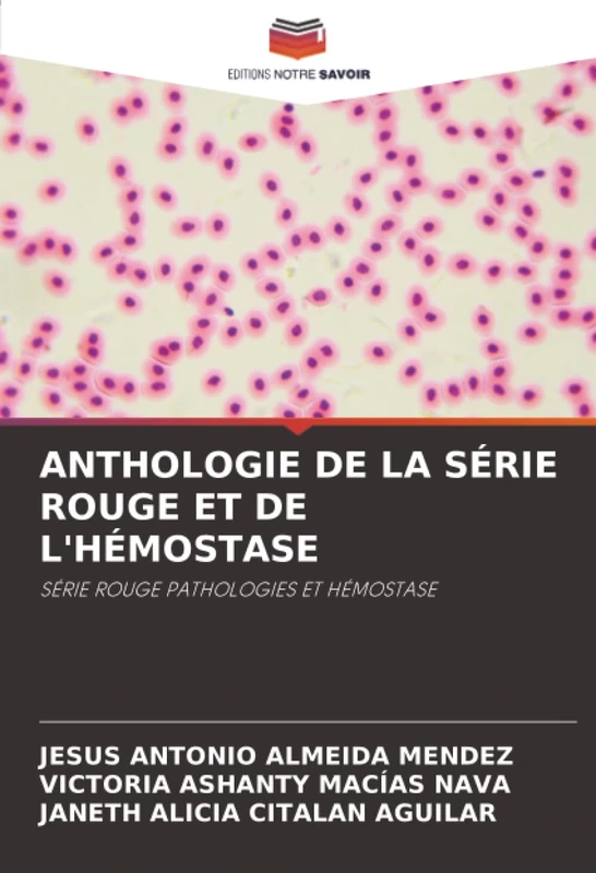 ANTHOLOGIE DE LA SÉRIE ROUGE ET DE L'HÉMOSTASE: SÉRIE ROUGE PATHOLOGIES ET HÉMOSTASE