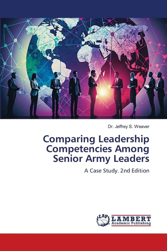 Comparing Leadership Competencies Among Senior Army Leaders: A Case Study. 2nd Edition