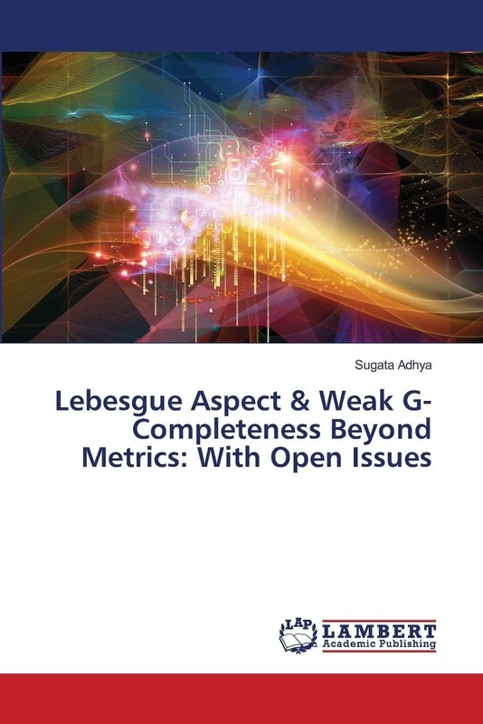 Lebesgue Aspect & Weak G-Completeness Beyond Metrics: With Open Issues