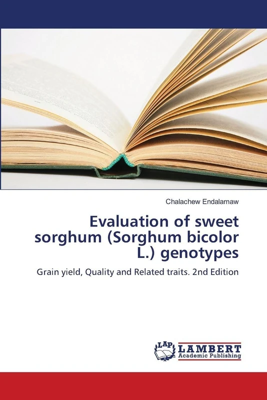 Evaluation of sweet sorghum (Sorghum bicolor L.) genotypes: Grain yield, Quality and Related traits. 2nd Edition