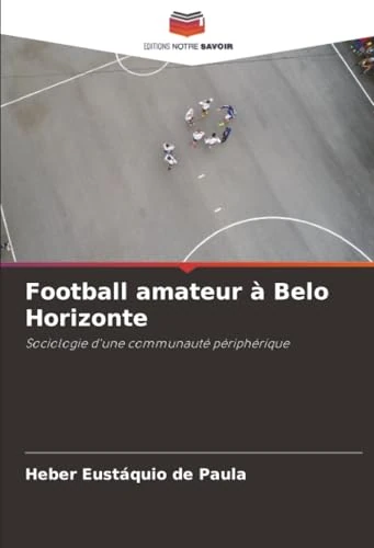 Football amateur à Belo Horizonte: Sociologie d'une communauté périphérique