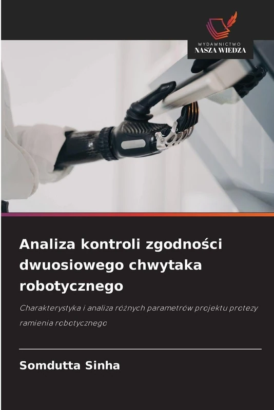 Analiza kontroli zgodności dwuosiowego chwytaka robotycznego: Charakterystyka i analiza różnych parametrów projektu protezy ramienia robotycznego