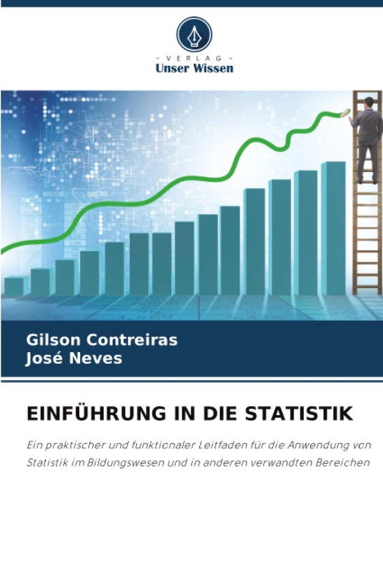 EINFÜHRUNG IN DIE STATISTIK: Ein praktischer und funktionaler Leitfaden für die Anwendung von Statistik im Bildungswesen und in anderen verwandten Bereichen