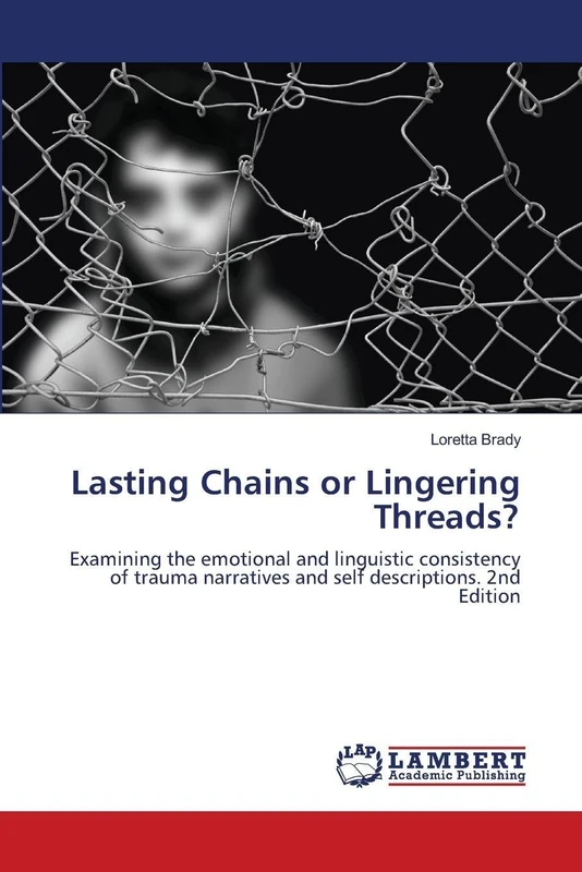 Lasting Chains or Lingering Threads?: Examining the emotional and linguistic consistency of trauma narratives and self descriptions. 2nd Edition - Image 1