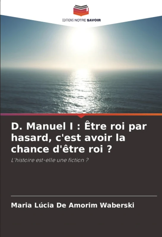 D. Manuel I : Être roi par hasard, c'est avoir la chance d'être roi ?: L'histoire est-elle une fiction ? - Image 1