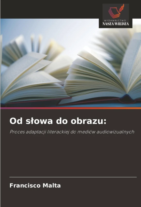 Od słowa do obrazu:: Proces adaptacji literackiej do mediów audiowizualnych