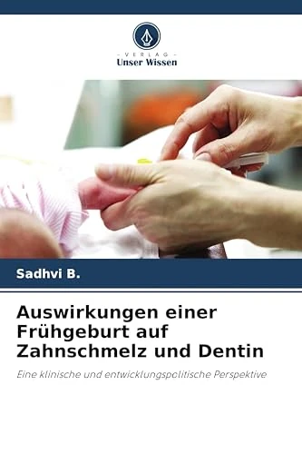 Auswirkungen einer Frühgeburt auf Zahnschmelz und Dentin: Eine klinische und entwicklungspolitische Perspektive