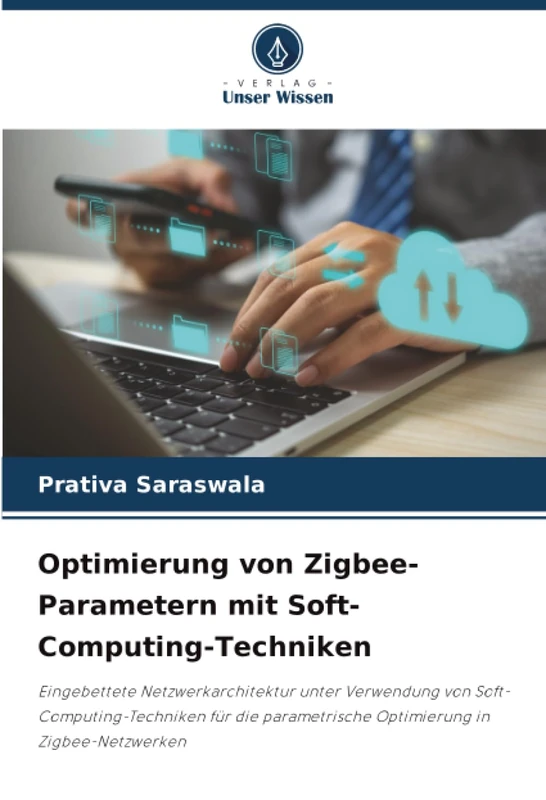 Optimierung von Zigbee-Parametern mit Soft-Computing-Techniken: Eingebettete Netzwerkarchitektur unter Verwendung von Soft-Computing-Techniken für die parametrische Optimierung in Zigbee-Netzwerken