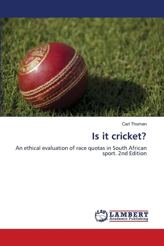 Is it cricket?: An ethical evaluation of race quotas in South African sport. 2nd Edition