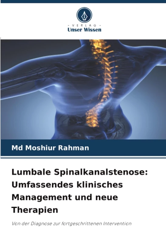 Lumbale Spinalkanalstenose: Umfassendes klinisches Management und neue Therapien: Von der Diagnose zur fortgeschrittenen Intervention