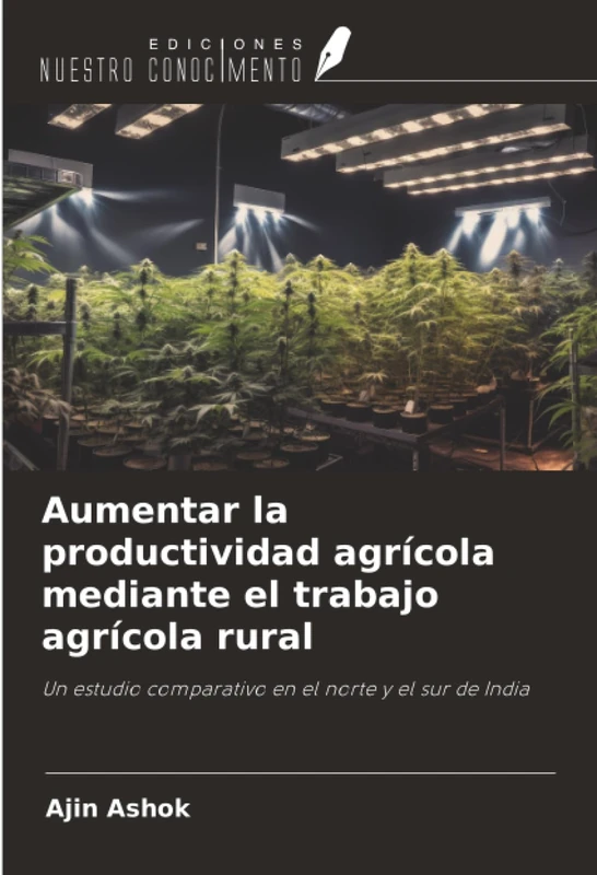 Aumentar la productividad agrícola mediante el trabajo agrícola rural: Un estudio comparativo en el norte y el sur de India