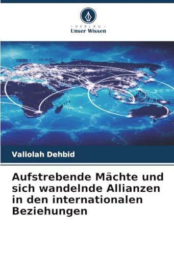 Aufstrebende Mächte und sich wandelnde Allianzen in den internationalen Beziehungen