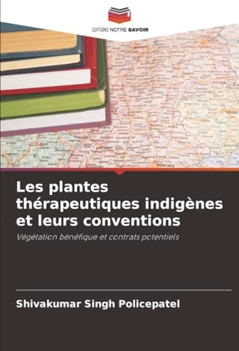 Les plantes thérapeutiques indigènes et leurs conventions: Végétation bénéfique et contrats potentiels