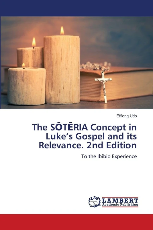 The SŌTĒRIA Concept in Luke’s Gospel and its Relevance. 2nd Edition: To the Ibibio Experience