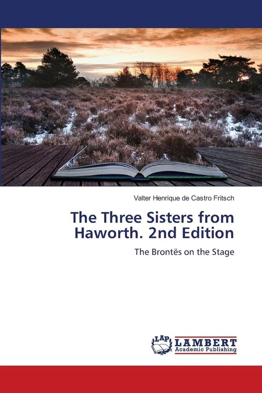 The Three Sisters from Haworth. 2nd Edition: The Brontës on the Stage