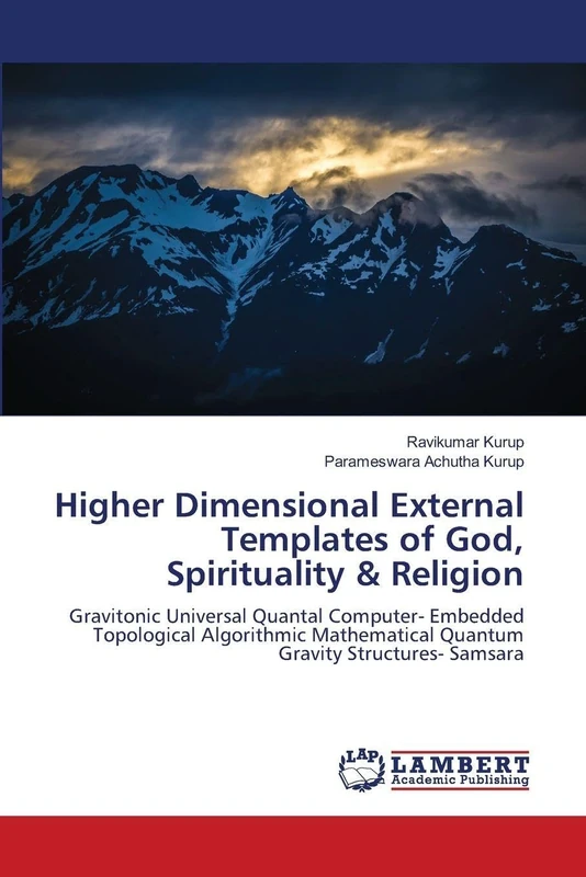 Higher Dimensional External Templates of God, Spirituality & Religion: Gravitonic Universal Quantal Computer- Embedded Topological Algorithmic Mathematical Quantum Gravity Structures- Samsara - Image 1