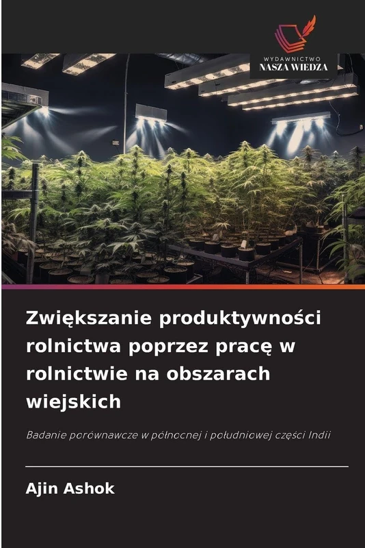 Zwiększanie produktywności rolnictwa poprzez pracę w rolnictwie na obszarach wiejskich: Badanie porównawcze w północnej i południowej części Indii: ... w pó¿nocnej i po¿udniowej cz¿¿ci Indii