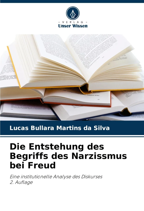Die Entstehung des Begriffs des Narzissmus bei Freud: Eine institutionelle Analyse des Diskurses2. Auflage
