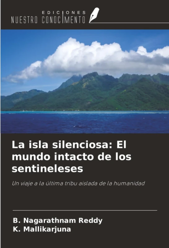 La isla silenciosa: El mundo intacto de los sentineleses: Un viaje a la última tribu aislada de la humanidad